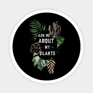 Ask me about my plants Magnet